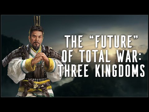 My Thoughts on The "Future" of Total War: Three Kingdoms!