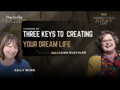 LuAnn Buechler: 3 Keys to Creating the Life You Want | International Women's Day | Ep. 50