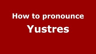 How to pronounce Yustres