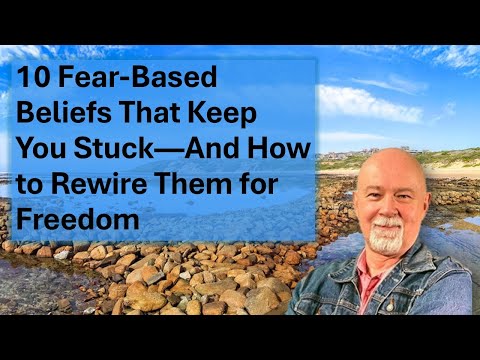 Ep. 21 | Ten Fear-Based Beliefs That Keep You Stuck—And How to Rewire Them for Freedom (Part Four)
