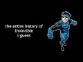 The Entire History Of Invincible I Guess