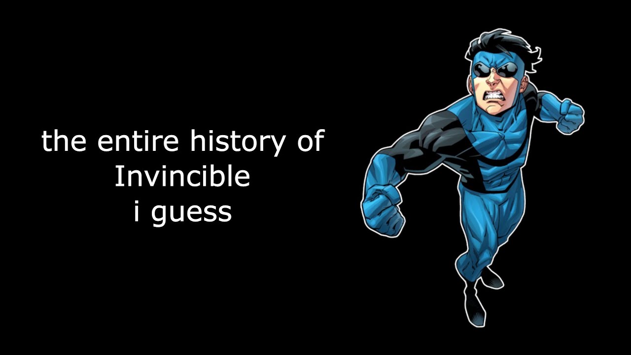 the entire history of Invincible i guess