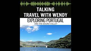 Exploring Portugal & the Douro Valley