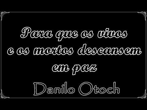 Para que os vivos e os mortos descansem em paz, Danilo Otoch | Um Livro e S