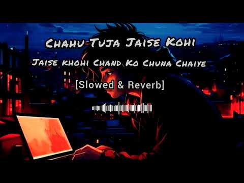 Chahun Tujhe Jaise Kohi Jaise Kohi Chand Ko Chuna Chaiye Lofi Song (Slowed & Reverb)