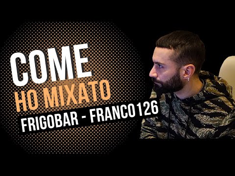 Come ho Mixato e Masterizzato Frigobar di Franco126 | Gigi Barocco