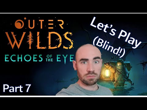 (Blind) Lets Play - Echoes Of The Eye - Outer Wilds DLC - Pt 7