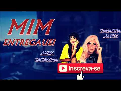 EDUARDA ALVES E ANNA CATARINA   MIM ENTREGUEI   2019