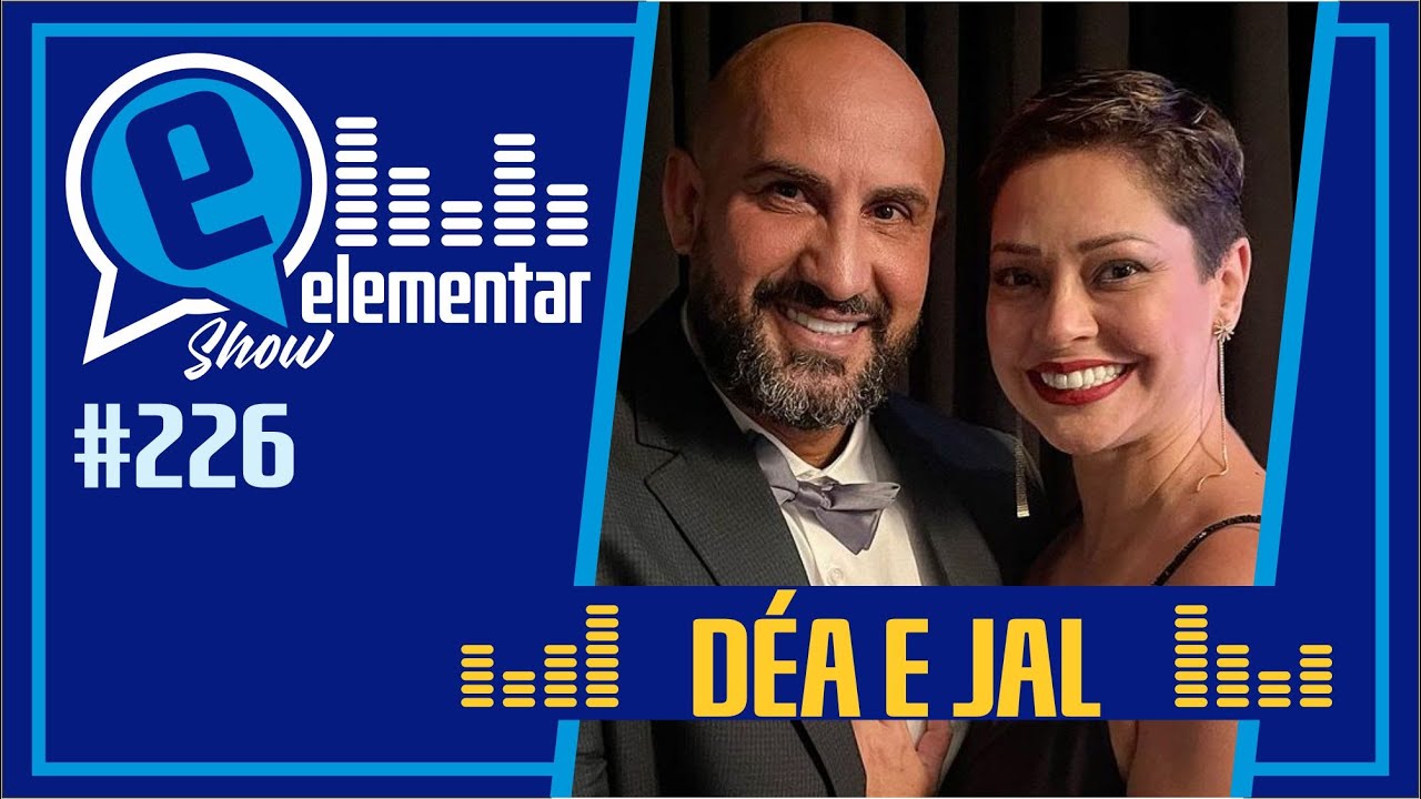 DÉA E JAL | ELEMENTAR SHOW #226