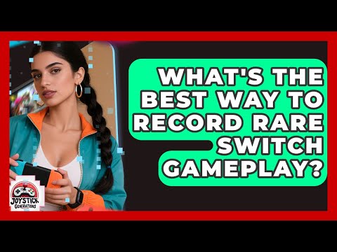What's The Best Way To Record Rare Switch Gameplay? - Joystick Generations