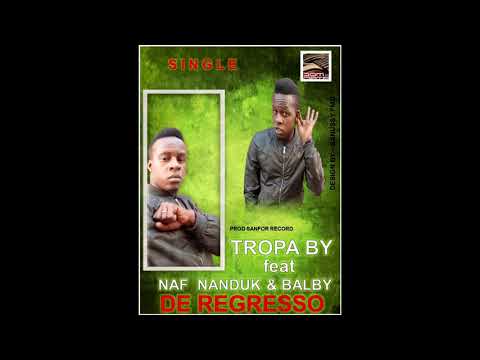 TROPA BY ft NAF NANDUK & BALBY-DE REGRESSO