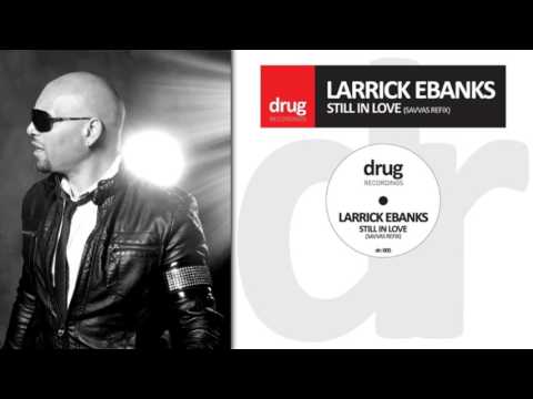 Larrick Ebanks - Still in Love (Savvas Refix 1) 2015