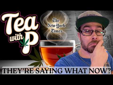 New York Times Backpedals on Cannabis...| Tea w/P Ep. 87