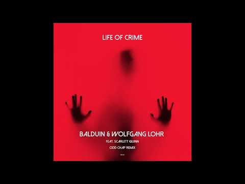 Balduin & Wolfgang Lohr feat. Scarlett Quinn - Life Of Crime (Odd Chap Remix)