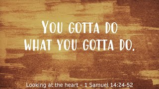 You gotta do what you gotta do - Acts 13:13-41, 1 Samuel 14:24-52