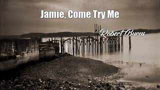Jamie, Come Try Me (Robert Burns Poem)