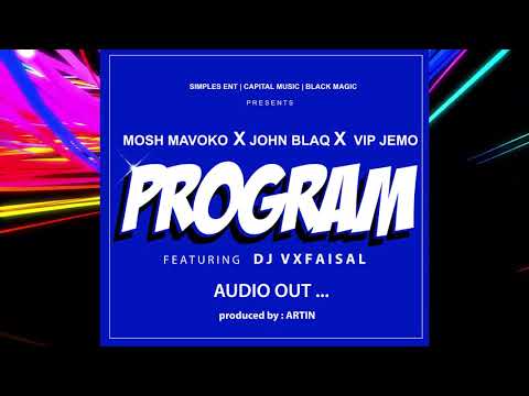 PROGRAM - JOHN BLAQ - MOSH MAVOKO  - VIP JEMO & DJ VXFAISAL