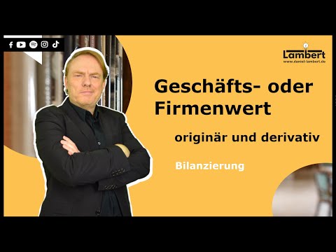 Geschäfts- oder Firmenwert - originär und derivativ - Bilanzierung nach HGB bzw. IAS/IFRS?