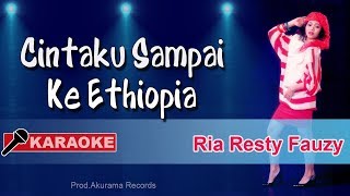Download lagu Ria Resty Fauzy - Cintaku Sampai Ke Ethiopia (Karaoke) mp3