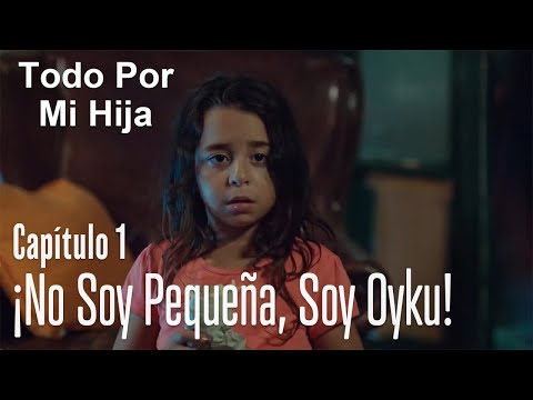 ¡No soy pequeña, soy Oyku! - Todo Por Mi Hija Capitulo 1
