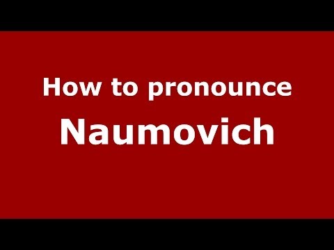 How to pronounce Naumovich (Russian/Russia) - PronounceNames.com