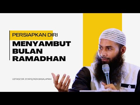 PERSIAPKAN DIRI MENYAMBUT BULAN RAMADHAN, Nasehat Ustadz Dr. Syafiq Riza Basalamah #bulanramadhan