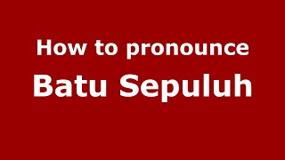 How to pronounce Batu Sepuluh