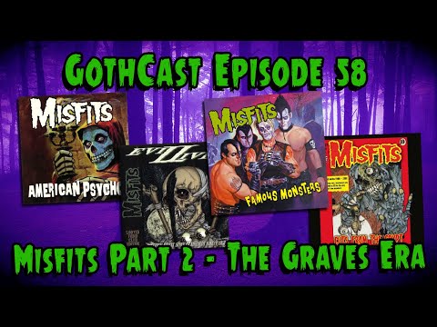 GothCast Episode 58 - Misftis Part 2 - The Graves Era