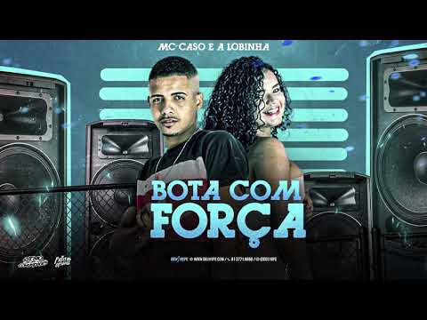 MC CASO, A LOBINHA - BOTA COM FORÇA