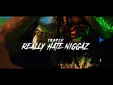 Trap2x - “Really Hate Niggaz” (Official Music Video)