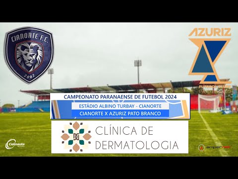 (AO VIVO) CIANORTE X AZURIZ PATO BRANCO - PARANAENSE DE FUTEBOL 2024