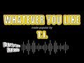 T I Whatever You Like Karaoke Version