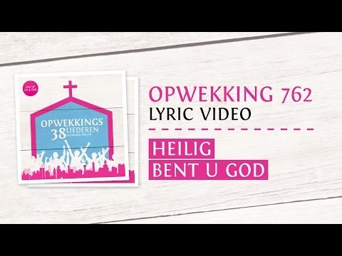 Opwekking 762 - Heilig bent U, God - CD38 (lyric video)