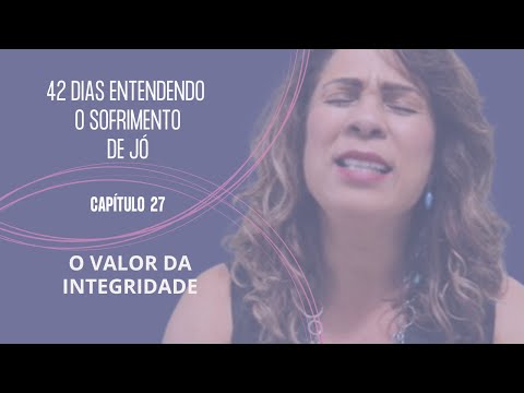 JÓ 27 - O VALOR DA INTEGRIDADE #livrodejó #integridade #sofrimento #antigotestamento #juramento