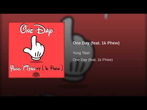 Yung Titan "One Day" feat. 1k Phew