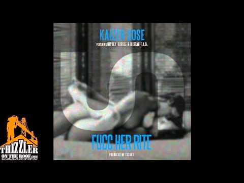 Kaizer Sose ft. Nipsey Hussle, Mistah FAB - Fucc Her Rite [Prod. Ekzakt] [Thizzler.com]