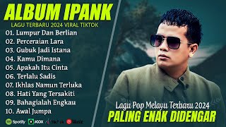 Download lagu LUMPUR DAN BERLIAN - IPANK FULL ALBUM TERBAIK (LIRIK) PERCERAIAN LARA - LAGU POP MELAYU TERBARU 2024 mp3