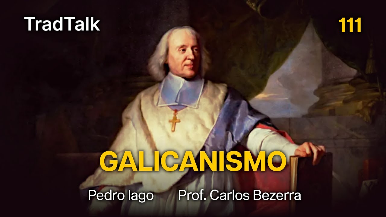 TradTalk Podcast 111 - O Galicanismo (com Prof. Carlos Bezerra)
