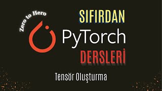 Zero to Hero PyTorch 4 | Tensör Oluşturma, Manipülasyon ve Görselleşti