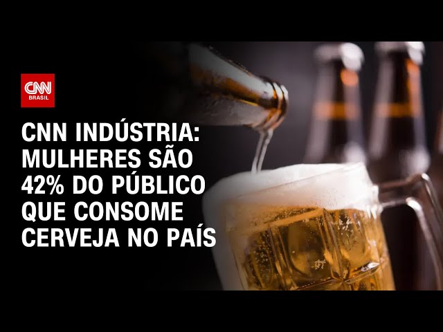 CNN Indústria: Mulheres são 42% do público que consome cerveja no país | CNN PRIME TIME