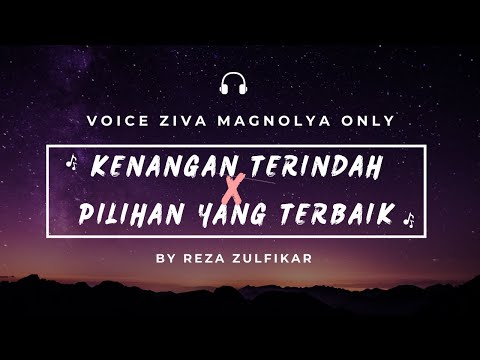 SAMSONS X ZIVA MAGNOLYA - Kenangan Terindah X Pilihan Yang Terbaik || Mashup (VO ZIVA MAGNOLYA ONLY)