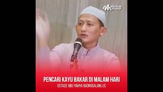 Download lagu PENCARI KAYU BAKAR DI MALAM HARI - Ustadz Abu Yahya Badrusalam, Lc mp3