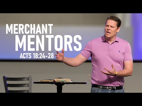 Sermon: The Book of Acts | Merchant Mentors (Acts 18:24-28)