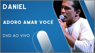 Daniel - Adoro Amar Você (DVD Ao Vivo)