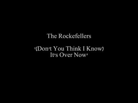 The Rockefellers - '(Don't You Think I Know) It's Over Now'
