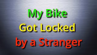 My Bike Got Locked by a Stranger