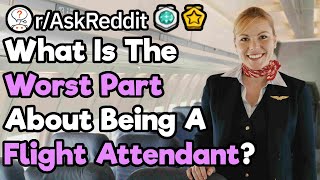 Flight Attendants, What Are The Worst Aspects Of Your Job (r/AskReddit)