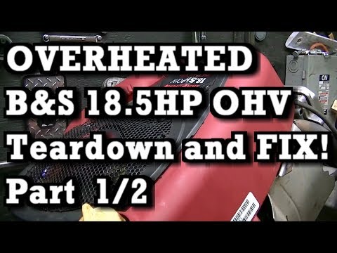 Part 1 of 2 : OVERHEATED B&S 18.5HP OHV Intek Plus 31P777  Diagnose, Teardown, FIX and RUN!
