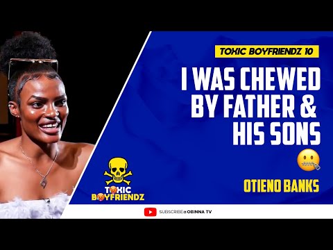 TOXIC BOYFRIENDZ /ep.10/ : I was kulwad by Father and his Sons - Otieno Banks