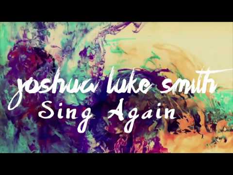 Joshua Luke Smith - Sing Again - Official Audio